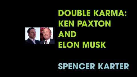 DOUBLE KARMA: KEN PAXTON AND ELON MUSK