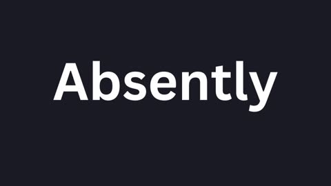 How to Pronounce "Absently"