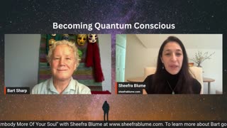 Becoming Quantum Conscious with Bart Sharp, Guest Sheefra Blume 4-5-23 Episode #14.mp4