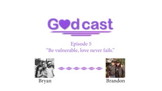 Episode 5 - "Be vulnerable, love never fails."
