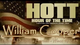 William Cooper - HOTT - Branch Davidians Burned - Waco 4.22.93