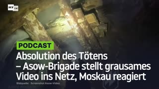 Absolution des Tötens – Asow-Brigade stellt grausames Video ins Netz, Moskau reagiert