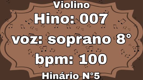 Hino: 007 - Violino: Soprano 8° - Hinário N°5 (com metrônomo)