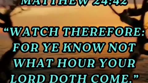 Watch therefore: for ye know not what hour your Lord doth come