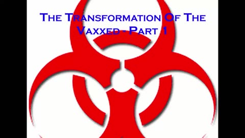 [REPOST] - The Transformation Of The Vaxxed - Part 1