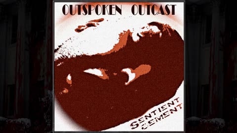 Outspoken Outcast - Sentient Cement