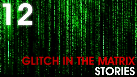12 TRUE GLITCH IN THE MATRIX STORIES (Glitch In The Matrix, Simulation) - What Lurks Beneath