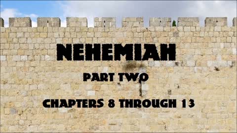 NEHEMIAH - Part Two - Chapters 8 Through 13