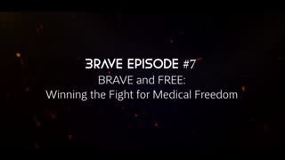 BRAVE and FREE: Winning the Fight for Medical Freedom (Episode 7)