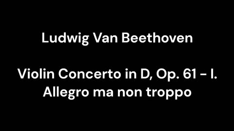 Beethoven - Violin Concerto in D, Op. 61 - I. Allegro ma non troppo