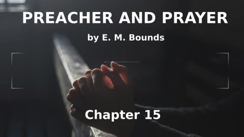 📖🕯 Preacher and Prayer by Edward McKendree Bounds - Chapter 15