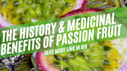 The history and medicinal benefits of passion fruit