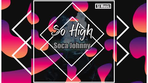 Soca Johnny - So High (SJ Music 2023)