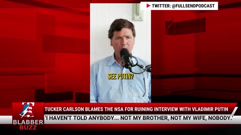 Tucker Carlson Blames The NSA For Ruining Interview With Vladimir Putin