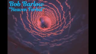 Bob Barlow - Heaven Forbid