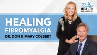 The Root Cause of Fibromyalgia and How to Be Healed | Dr Don & Mary Colbert - Divine Health Podcast