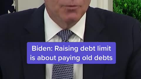 Biden: Raising debt limit is about paying old debts