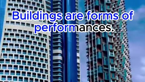 Buildings are forms of performances.