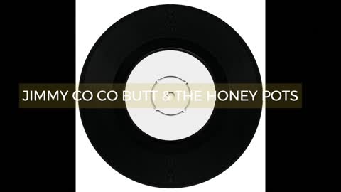 Jimmy Co Co Butt & The Honey Pots