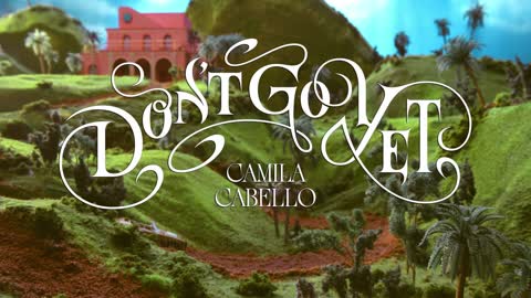 Camila Cabello : Don't Go Yet