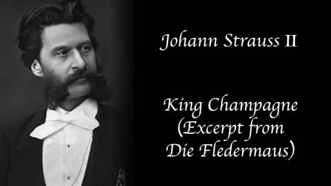 Johann Strauss II - King Champagne (Excerpt from Die Fledermaus)