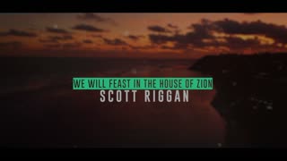 Scott Riggan - "We Will Feast in the House of Zion" Lyric Video