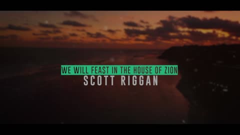 Scott Riggan - "We Will Feast in the House of Zion" Lyric Video