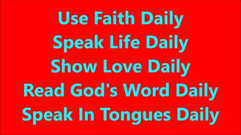 Use Faith Daily Speak Life Daily Show Love Daily Read God's Word Daily Speak In Tongues Daily - RGW Teaching