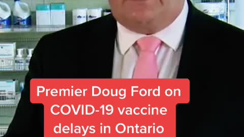 Premier Doug Ford on COVD-19 vaccine delays in Ontario