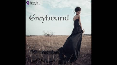 Greyhound - Sucker For A Pretty Face