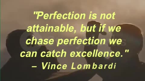 Perfection is not attainable, but if we chase perfection we can catch excellence. Vince Lombardi