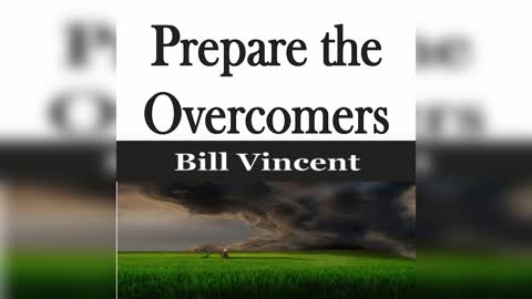 Prepare the Overcomers by Bill Vincent