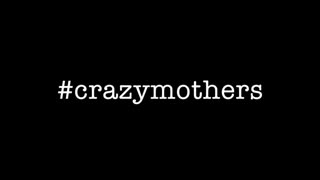 Crazy mothers