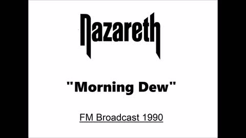 Nazareth - Morning Dew (Live in Dunfermline, Scotland 1990) FM Broadcast
