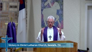 Sermon for Third Sunday in Lent, 3/3/24, Victory in Christ Lutheran Church, Newark, TX