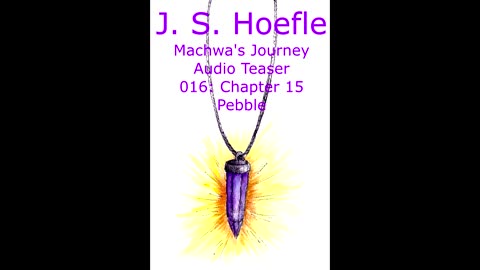 Machwa's Journey Audio Teaser by J.S. Hoefle - 016 - Chapter Fifteen