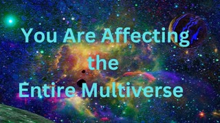 You Are Affecting the Entire Multiverse ∞The 9D Arcturian Council Channeled by Daniel Scranton