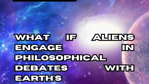 Extraterrestrial Philosophical Debates