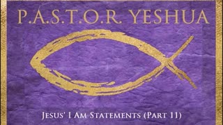 Jesus' I AM Statements (Part 11)
