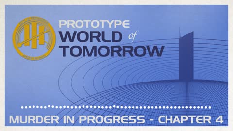 Prototype World of Tomorrow Ep.4 – Murder in Progress (Chapter 4)