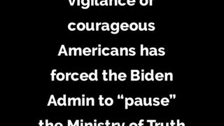 Vigilance of Americans has forced Biden Admin to “pause” Ministry of Truth