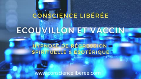 Enquête 46 - Ecouvillon&Vaccination sur le plan éthérique - Hypnose Conscience Libérée