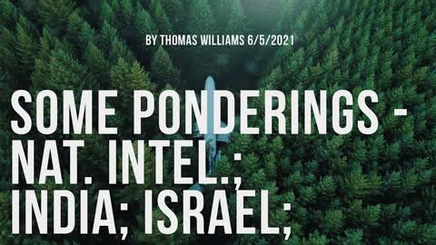 Some Ponderings - Nat. Intel.; India; Israel;