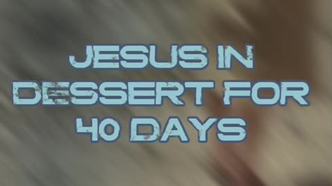 Jesus in desert for 40 days <UNCENSORED)
