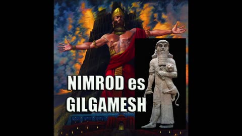 148. Nimrod El Rebelde Gilgamesh y la Simiente de la Serpiente