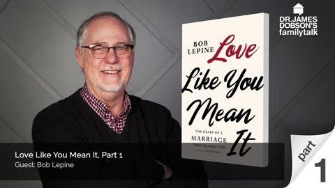 Love Like You Mean It - Part 1 with Guest Bob Lepine