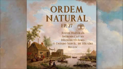 Ep. 27 - Juízos Naturais: Introdução ao Distributivismo - O Estado Servil, Hilaire Belloc.