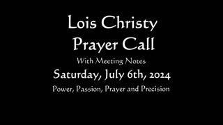 Lois Christy Prayer Group conference call for Saturday, July 6th, 2024