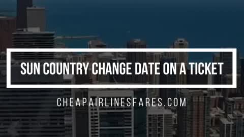 Sun country change date on a ticket