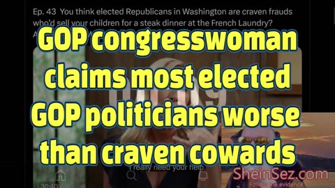 GOP congresswoman claims most elected GOP politicians worse than craven cowards-SheinSez 370
